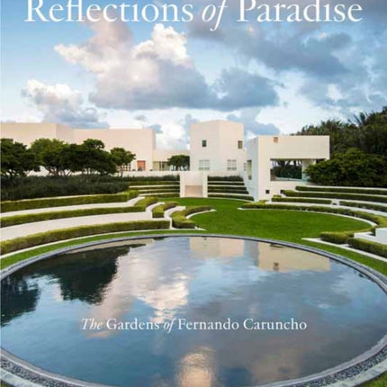 Reflections of Paradise  The Gardens of Fernando Caruncho: The Gardens of Fernando Caruncho