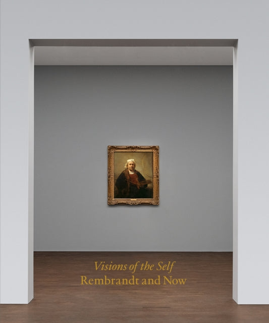 Visions of the Self Rembrandt and Now