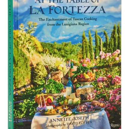 At the Table of La Fortezza: The Enchantment of Tuscan Cooking From the Lunigiana Region