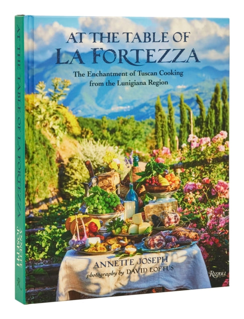 At the Table of La Fortezza: The Enchantment of Tuscan Cooking From the Lunigiana Region