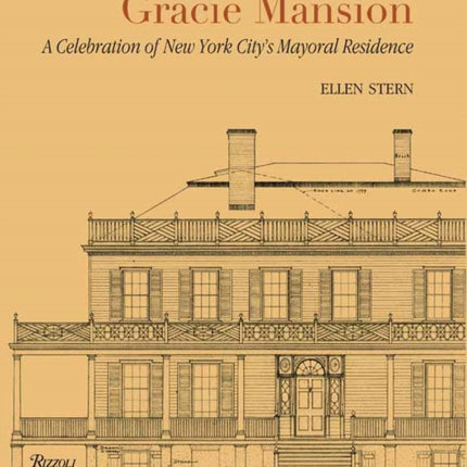 Gracie Mansion: A Celebration of New York City's Mayoral Residence