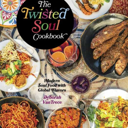 The Twisted Soul Cookbook: Modern Soul Food with Global Flavors