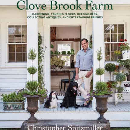 A Year at Clove Brook Farm: Gardening, Tending Flocks, Keeping Bees, Collecting Antiques, and Entertaining Friends