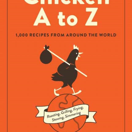 Chicken A to Z: 1,000 Recipes from Around the World