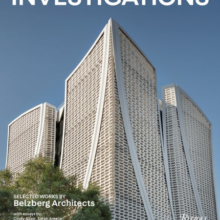 Investigations: Selected Works by Belzberg Architects