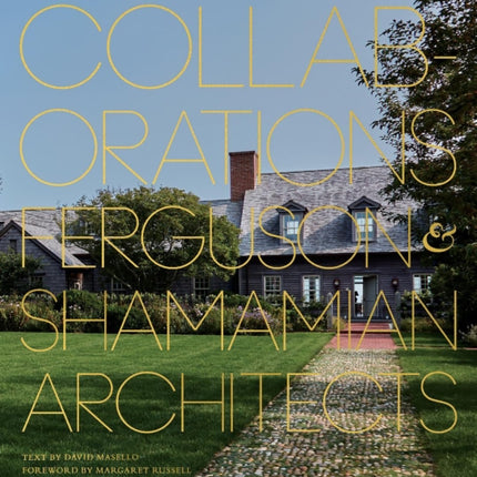 Collaborations: Architecture, Interiors, Landscapes: Ferguson & Shamamian Architects