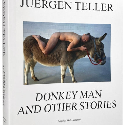 Juergen Teller: The Donkey Man and Other Strange Tales