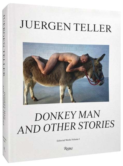 Juergen Teller: The Donkey Man and Other Strange Tales