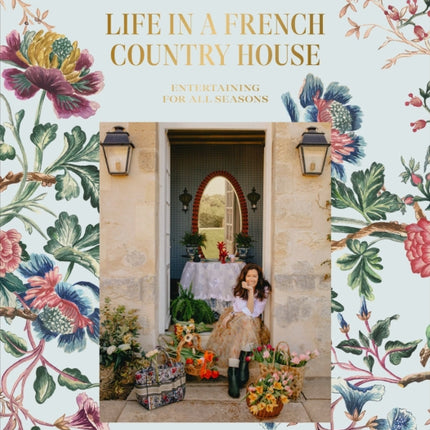 Life In A French Country House: Entertaining for All Seasons