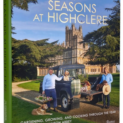 Seasons at Highclere: Gardening, Growing, and Cooking Through the Year at the Real Downton Abbey