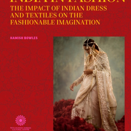 India in Fashion: The Impact of Indian Dress and Textiles on the Fashionable Imagination