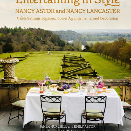 Entertaining in Style: Nancy Astor and Nancy Lancaster: Table Settings, Recipes, Flower Arrangements, and Decorating