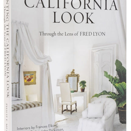 Inventing the California Look : Interiors by Frances Elkins, Michael Taylor, John Dickinson, and Other Design In novators