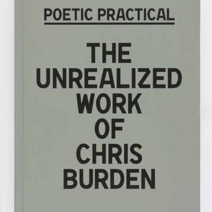 Poetic Practical: The Unrealized Work of Chris Burden