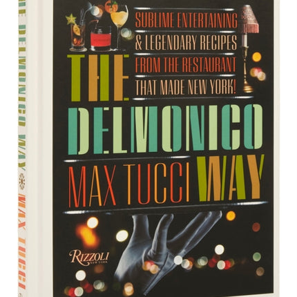 The Delmonico Way: Sublime Entertaining and Legendary Recipes from the Restaurant That Made New York