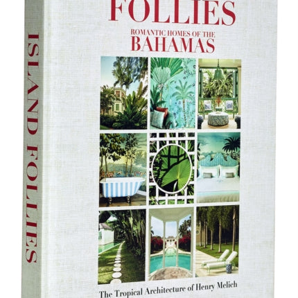 Island Follies: Romantic Homes of the Bahamas: The Tropical Architecture of Henry Melich