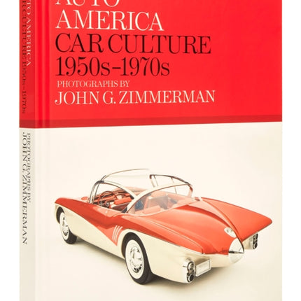 Auto America: Car Culture 1950s-1970s: Photographs By John G. Zimmerman