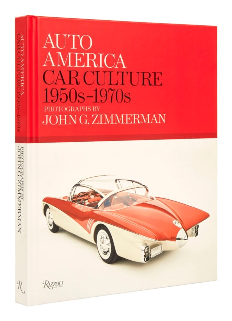 Auto America: Car Culture 1950s-1970s: Photographs By John G. Zimmerman