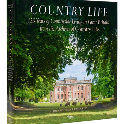 Country Life: 125 Years of Countryside Living in Great Britain from the Archives of Country Li fe