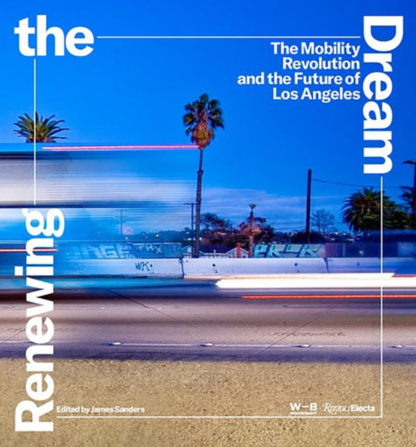 Renewing the Dream: Mobility Revolution and the Future of Los Angeles, The