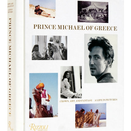 Prince Michael of Greece: Crown, Art, and Fantasy: A Life in Pictures