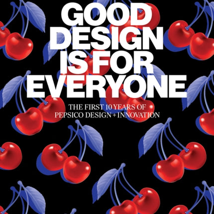 Good Design Is for Everyone: The First 10 Years of PepsiCo Design + Innovation