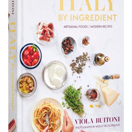 Italy by Ingredient: Artisanal Foods, Modern Recipes