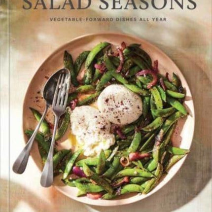 Salad Seasons: Vegetable-Forward Dishes All Year