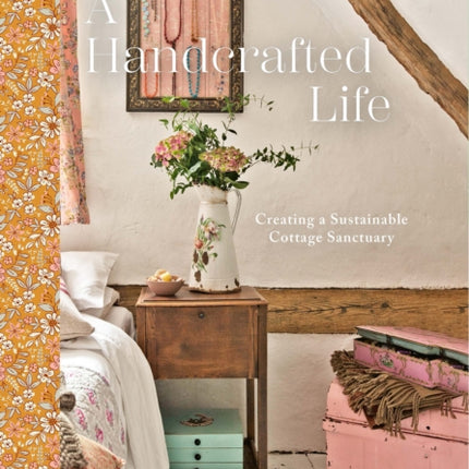 A Handcrafted Life: Creating a Sustainable Cottage Sanctuary