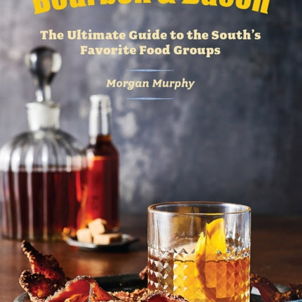 Southern Living Bourbon  Bacon The Ultimate Guide to the Souths Favorite Foods