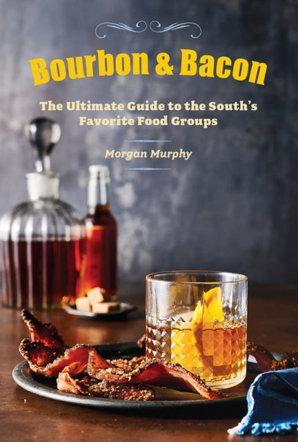 Southern Living Bourbon  Bacon The Ultimate Guide to the Souths Favorite Foods