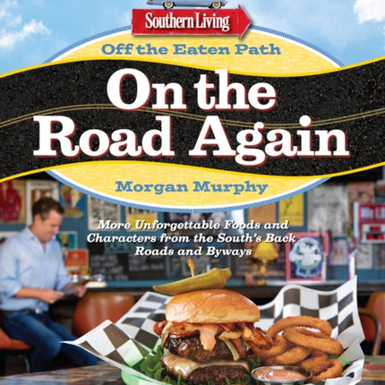 Southern Living Off the Eaten Path: On the Road Again: More Unforgettable Foods and Characters from the South's Back Roads and Byways