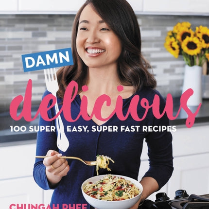 Damn Delicious: 100 Super Easy, Super Fast Recipes