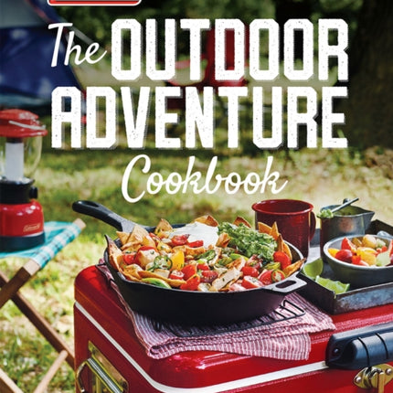 Coleman The Outdoor Adventure Cookbook: The Official Cookbook from America's Camping Authority