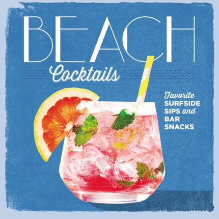 Beach Cocktails: Favorite Surfside Sips and Bar Snacks