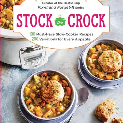 Stock the Crock: 100 Must-Have Slow-Cooker Recipes, 200 Variations for Every Appetite