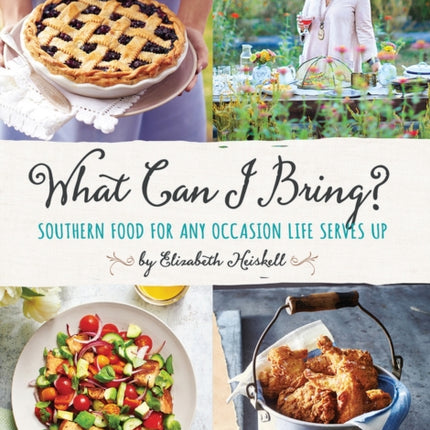 What Can I Bring?: Southern Food for Any Occasion Life Serves Up