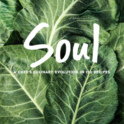 SOUL: A Chef’s Evolution in 150 recipes