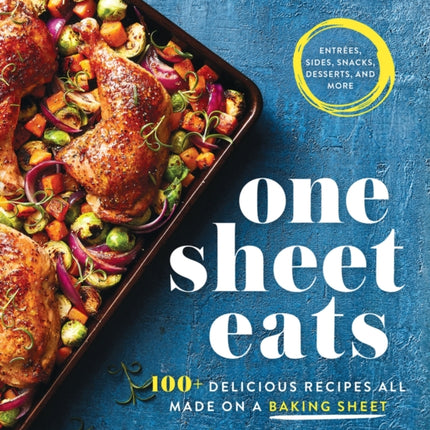 One Sheet Eats 100 Delicious Recipes All Made On