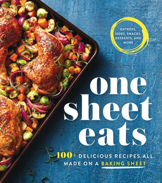 One Sheet Eats: 100+ Delicious Recipes All Made On a Baking Sheet