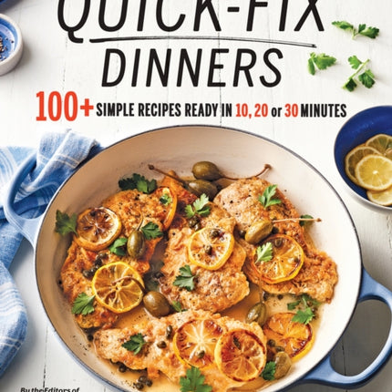 Quick-Fix Dinners: 100 + Simple Recipes Ready in 10, 20 or 30 Minutes