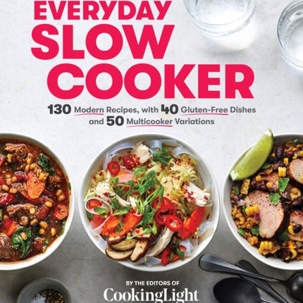 Everyday Slow Cooker: 130 Modern Recipes, with 40 Gluten-Free Dishes and 50 Multicooker Variations