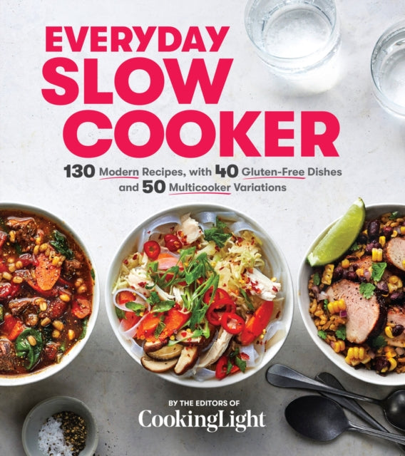 Everyday Slow Cooker: 130 Modern Recipes, with 40 Gluten-Free Dishes and 50 Multicooker Variations