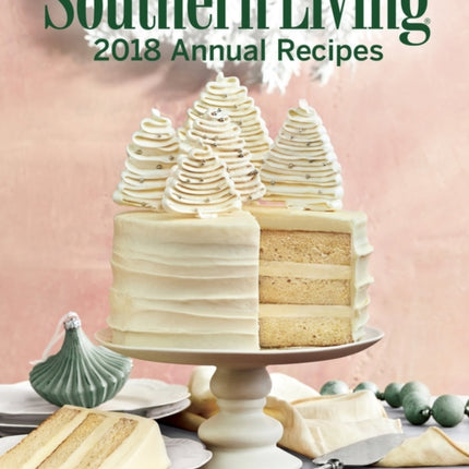 Southern Living 2018 Annual Recipes: An Entire Year of Cooking