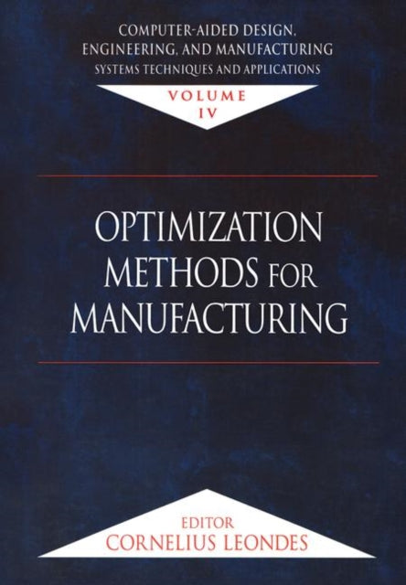 Computer-Aided Design, Engineering, and Manufacturing: Systems Techniques and Applications, Volume IV, Optimization Methods for Manufacturing