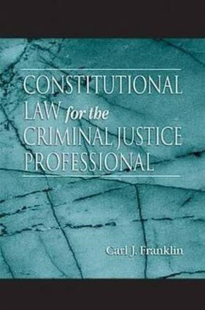 Constitutional Law for the Criminal Justice Professional