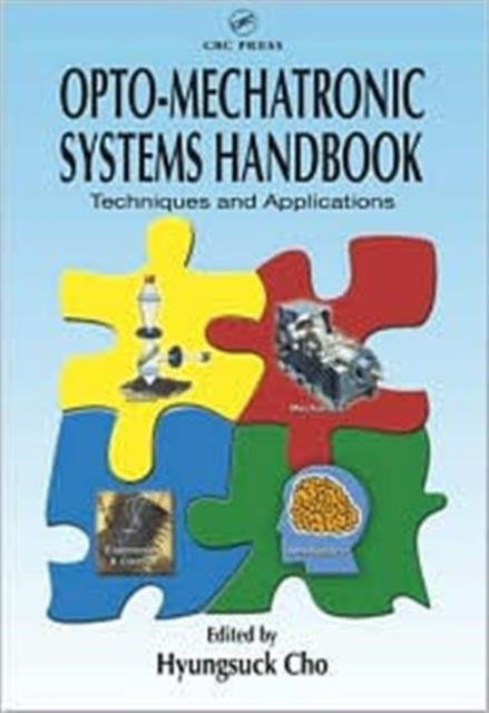 Opto-Mechatronic Systems Handbook: Techniques and Applications