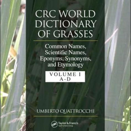 CRC World Dictionary of Grasses: Common Names, Scientific Names, Eponyms, Synonyms, and Etymology - 3 Volume Set