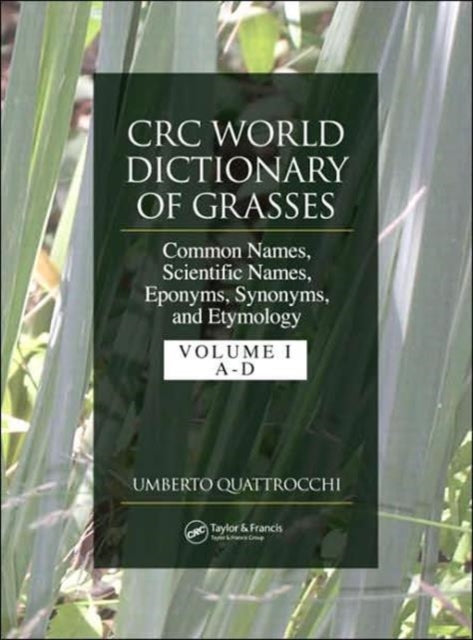 CRC World Dictionary of Grasses: Common Names, Scientific Names, Eponyms, Synonyms, and Etymology - 3 Volume Set