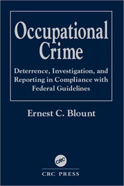 Occupational Crime: Deterrence, Investigation, and Reporting in Compliance with Federal Guidelines